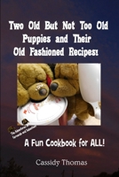 Two Old But Not Too Old Puppies and Their Old Fashioned Recipes!: A Fun Cookbook for All! (The Adventures of Fernando and Sebastian) B0CTKT3616 Book Cover