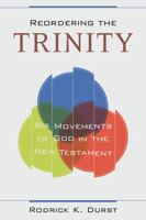 Reordering the Trinity: Six Movements of God in the New Testament 0825443784 Book Cover