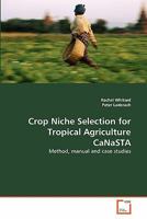 Crop Niche Selection for Tropical Agriculture CaNaSTA: Method, manual and case studies 3639308573 Book Cover