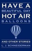 Have a Beautiful Day Hot Air Balloons: And Other Stories 1495933911 Book Cover