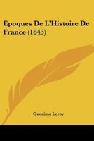 Epoques de L'Histoire de France (1843) 1120504260 Book Cover