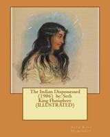 The Indian Dispossessed (1906) by: Seth King Humphrey (ILLUSTRATED) 154314490X Book Cover