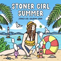 Stoner Girl Summer: Stoner Girl Moments Coloring Book for Adults Featuring Relaxing and Fun Summer Activities for Stress Relief (Stoner Moments) 1962944247 Book Cover