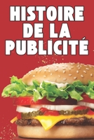 HISTOIRE DE LA PUBLICITÉ: L'Invention de la Persuasion : Des Origines au Numérique (French Edition) B0DZWWVJ3R Book Cover