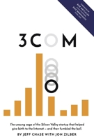 3Com : The Unsung Saga of the Silicon Valley Startup That Helped Give Birth to the Internet-And Then Fumbled the Ball 1733004009 Book Cover