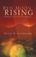 Red Moon Rising - The Rapture and the Timeline of the Apocalypse 1594679622 Book Cover