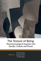 The Texture of Being: Phenomenological Inquiries into Gender, Culture and Power B0FK6VZRQ9 Book Cover