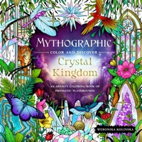 Mythographic Color and Discover: Crystal Kingdom: An Artist’s Coloring Book of Prismatic Playgrounds 1250324262 Book Cover