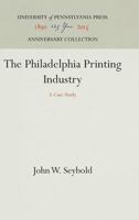 The Philadelphia Printing Industry: A Case Study 1512813648 Book Cover