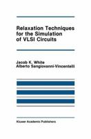 Relaxation Techniques for the Simulation of VLSI Circuits (The International Series in Engineering and Computer Science) 089838186X Book Cover