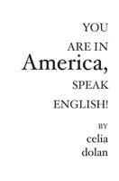 You Are In America: Speak English! 1419633546 Book Cover