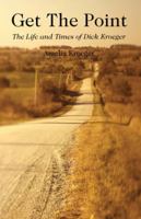 Get the Point: The Life and Times of Dick Kroeger 1432784765 Book Cover