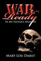 War Ready: In My Father's Shadow 1462031544 Book Cover