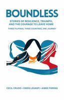 BOUNDLESS: Stories of Resilience, Triumph, and the Courage to Leave Home: THREE FILIPINAS, THREE COUNTRIES, ONE JOURNEY B0DPHVCLKZ Book Cover