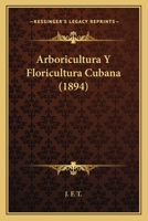 Arboricultura Y Floricultura Cubana (1894) 1168055237 Book Cover