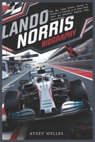 LANDO NORRIS BIOGRAPHY: How One Young Driver’s Journey to Formula 1 is teaching us all About Hard Work, and Dedication, Inspiring Young Racers Globally B0DV9N3MT6 Book Cover
