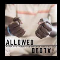 Allowed Aloud: A Look into the Refugee Disposition in South Africa 1618460595 Book Cover