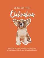 YEAR of the Chihuahua: WEEKLY YEAR PLANNER DIARY 2020 for Chihuahua Dog Lover, Dog Mom, Dog Dad and Pet Owners 1711709638 Book Cover