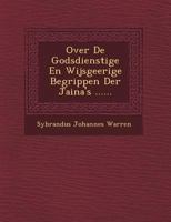 Over de Godsdienstige En Wijsgeerige Begrippen Der Jaina's ...... 124951360X Book Cover