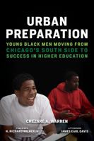 Urban Preparation: Young Black Men Moving from Chicago's South Side to Success in Higher Education 1682530779 Book Cover