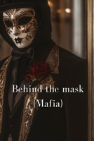Behind the mask (Mafia) B0DS6DPQTX Book Cover