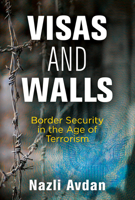 Visas and Walls: Border Security in the Age of Terrorism 0812251059 Book Cover