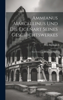 Ammianus Marcellinus Und Die Eigenart Seines Geschichtswerkes: Eine Universal-Historische Studie 1019627514 Book Cover