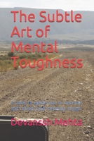 The Subtle Art of Mental Toughness: A book to guide you to become self reliant and mentally tough B0915M7MXR Book Cover