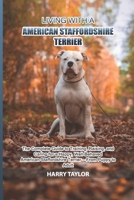 Living with a American Staffordshire Terrier: The Complete Guide to Training, Raising, and Caring for a Happy, Well-Behaved American Staffordshire Terrier — From Puppy to Adult B0GTDGVNVD Book Cover