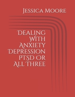 Dealing With Anxiety Depression PTSD Or All Three B08NX2TD5X Book Cover