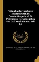 'Ujun Al Ahbar, Nach Den Handschriften Zu Constantinopel Und St. Petersburg. Herausgegeben Von Carl Brockelmann. Teil 2-4 117706779X Book Cover