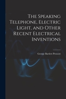 The Speaking Telephone, Electric Light, and Other Recent Electrical Inventions 1018388842 Book Cover