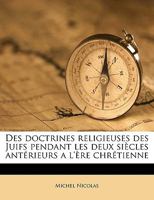 Des Doctrines Religieuses Des Juifs Pendant Les Deux Siecles Anterieurs A L'Ere Chretienne 1142848388 Book Cover