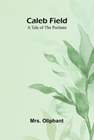 Caleb Field: A tale of the Puritans 9369058753 Book Cover