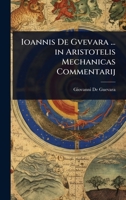 Ioannis De Gvevara ... in Aristotelis Mechanicas Commentarij (Latin Edition) 1023715201 Book Cover