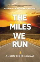 The Miles We Run: Lessons From The Arena Of Resilience 1998454215 Book Cover