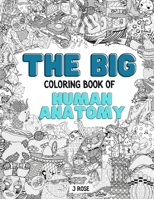 HUMAN ANATOMY: THE BIG COLORING BOOK OF HUMAN ANATOMY: An Awesome Human Anatomy Adult Coloring Book - Great Gift Idea B095GJVYX2 Book Cover