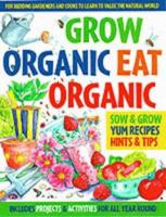 Grow Organic, Eat Organic: for Budding Gardeners and Cooks to Learn to Value the Natural World 1874735913 Book Cover