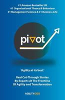 Pivot: Real Cut-Through Stories By Experts At The Frontline Of Agility and Transformation 1912774038 Book Cover