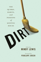 DIRT: The Quirks, Habits, and Passions of Keeping House 1580052614 Book Cover