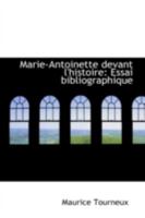 Marie-Antoinette Devant l'Histoire: Essai Bibliographique (Classic Reprint) 1104188473 Book Cover