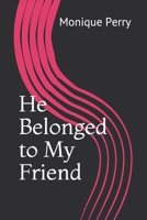 He Belonged to My Friend B08HTG621N Book Cover