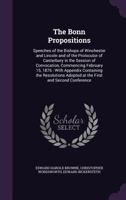 The Bonn propositions: speeches of the Bishops of Winchester and Lincoln and of the prolocutor of Canterbury in the session of convocation, commencing ... adopted at the first and second Conference 1377990680 Book Cover