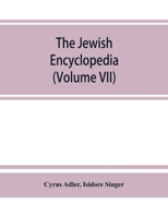 The Jewish Encyclopedia: A Descriptive Record of the History, Religion, Literature, and Customs of the Jewish People From the Earliest Times to the Present Day; Volume 7 935386478X Book Cover