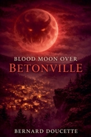 Blood Moon Over Betonville B0GPCT92BN Book Cover