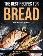 The best recipes for bread: For beginner bakers null Book Cover
