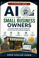 AI for Small Business Owners: Grow Faster, Save Time, and Increase Profits with Artificial Intelligence (AI Success Series) B0HBQ65LJK Book Cover