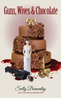 Guns, Wives and Chocolate 1729297927 Book Cover