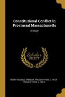 Constitutional Conflict in Provincial Massachusetts: A Study 1010403540 Book Cover