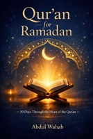 Qur’an for Ramadan: 30 Days Through the Heart of the Qur’an — A Guided Journey of Reflection, Mercy, and Renewal B0GNGXDZ7K Book Cover